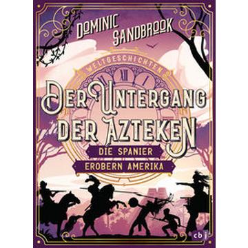 Weltgeschichte(n) - Der Untergang der Azteken: Die Spanier erobern Amerika