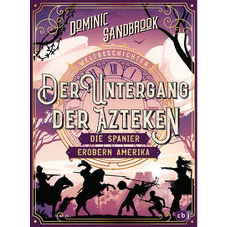 Weltgeschichte(n) - Der Untergang der Azteken: Die Spanier erobern Amerika Sandbrook, Dominic; Stadler, Roman (Übersetzung) Gebundene Ausgabe 