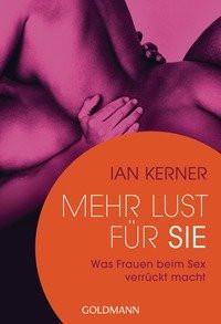 Mehr Lust für sie Kerner, Ian; Gorman, Beate (Übersetzung) Taschenbuch 