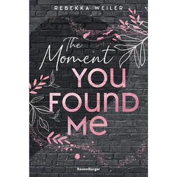 The Moment You Found Me - Lost-Moments-Reihe, Band 2 (Intensive New-Adult-Romance, die unter die Haut geht)