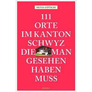 111 Orte im Kanton Schwyz, die man gesehen haben muss Götschi, Silvia Livre de poche 