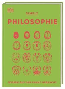 SIMPLY. Philosophie Burnham, Douglas; Fletcher, Robert; Byrne, Daniel; Szudek, Andrew; Talbot, Marianne; Webb, David; Weeks, Marcus; Wagler, Christiane (Übersetzung) Gebundene Ausgabe 