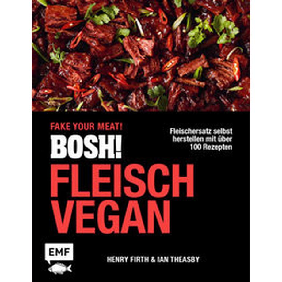 EMF Edition Michael Fischer  BOSH! Fleisch vegan - Fake your Meat! 