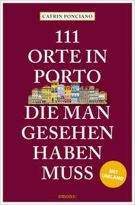 111 Orte in Porto, die man gesehen haben muss Ponciano, Catrin Libro in brossura 