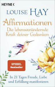 Affirmationen - Die lebensverändernde Kraft deiner Gedanken Hay, Louise; Zürn, Sabine (Übersetzung) Taschenbuch 