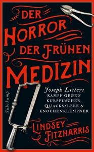 Der Horror der frühen Medizin Fitzharris, Lindsey; Oldenburg, Volker (Übersetzung) Taschenbuch 