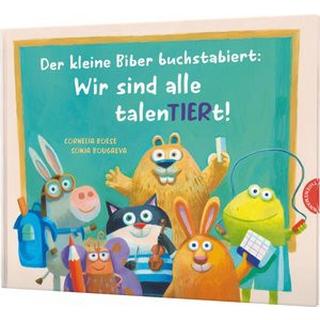 Der kleine Biber buchstabiert: Wir sind alle talenTiert! Boese, Cornelia; Bougaeva, Sonja (Illustrationen) Gebundene Ausgabe 