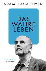 Das wahre Leben Zagajewski, Adam; Schmidgall, Renate (Übersetzung) Copertina rigida 