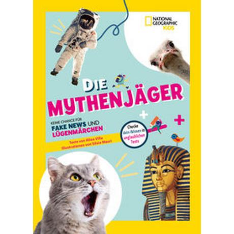 Die Mythenjäger. Keine Chance für Fake News und Lügenmärchen. Checke dein Wissen in unglaublichen Tests! Villa, Altea; Mauri, Silvia (Illustrationen); Miato, Massimo (Übersetzung) Gebundene Ausgabe 