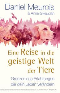 Eine Reise in die geistige Welt der Tiere Meurois, Daniel; Givaudan, Anne Gebundene Ausgabe 