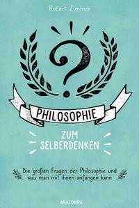 Philosophie zum Selberdenken. Denksportaufgaben zum Erkenntnisgewinn Zimmer, Robert Copertina rigida 