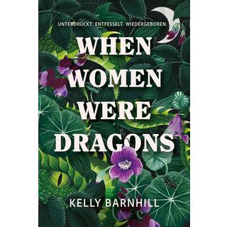When Women were Dragons - Unterdrückt. Entfesselt. Wiedergeboren: Eine feurige, feministische Fabel für Fans von Die Unbändigen Barnhill, Kelly; Gore, Isabelle (Übersetzung) Copertina rigida 