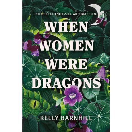 When Women were Dragons - Unterdrückt. Entfesselt. Wiedergeboren: Eine feurige, feministische Fabel für Fans von Die Unbändigen Barnhill, Kelly; Gore, Isabelle (Übersetzung) Gebundene Ausgabe 