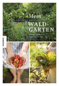 Mein Waldgarten Müller, Laura; Müller, Bernd (Fotografie) Gebundene Ausgabe 