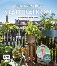 Mein kreativer Stadtbalkon - DIY-Projekte und Gärtnerwissen präsentiert vom Garten Fräulein Appel, Silvia Copertina rigida 