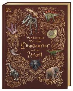 Wundervolle Welt der Dinosaurier und der Urzeit Chinsamy-Turan, Anusuya; Sixt, Eva (Übersetzung); Rizza, Angela (Illustrationen); Long, Daniel (Illustrationen) Gebundene Ausgabe 