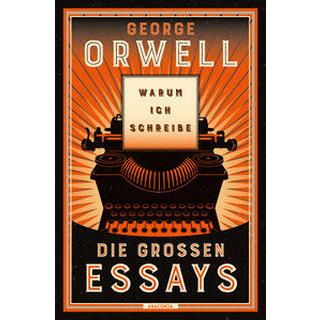 Warum ich schreibe. Die großen Essays Orwell, George; Holtsch, Heike (Übersetzung) Gebundene Ausgabe 