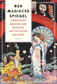 Der magische Spiegel. Chinesische Märchen und Novellen aus den Zeiten der Blüte Ta-Kang, Lo; Matzig, Richard B. (Übersetzung) Copertina rigida 