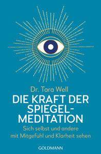 Die Kraft der Spiegel-Meditation Well, Tara; Zerbst, Marion (Übersetzung) Taschenbuch 