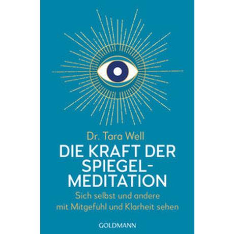 Die Kraft der Spiegel-Meditation Well, Tara; Zerbst, Marion (Übersetzung) Taschenbuch 