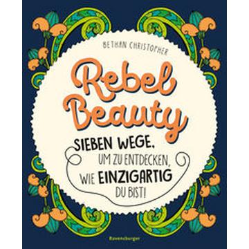 Rebel Beauty - Entdecke sieben Wege, um zu erfahren, wie einzigartig du bist!