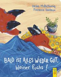 Bald ist alles wieder gut, kleiner Fuchs! Motschiunig, Ulrike; Dailleux, Florence (Illustrationen) Couverture rigide 