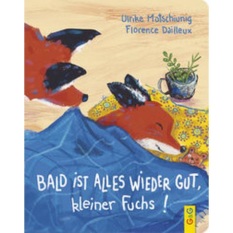 Bald ist alles wieder gut, kleiner Fuchs! Motschiunig, Ulrike; Dailleux, Florence (Illustrationen) Couverture rigide 