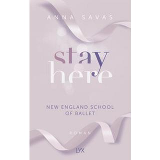 Stay Here - New England School of Ballet Savas, Anna Copertina rigida 