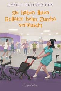 Sie haben Ihren Rollator beim Zumba vertauscht Bullatschek, Sybille Copertina rigida 