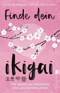 Finde dein Ikigai Miralles, Francesc; García (Kirai), Héctor (Author); Hoffmann-Dartevelle, Maria (Übersetzung) Livre de poche 