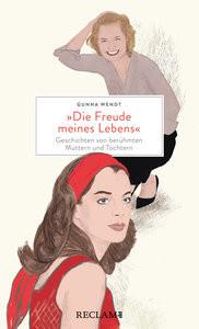 »Die Freude meines Lebens«. Geschichten von berühmten Müttern und Töchtern - Hochwertiges Geschenkbuch mit spannenden Mutter-Tochter-Porträts Wendt, Gunna; Kolling, Hannah (Illustrationen) Couverture rigide 