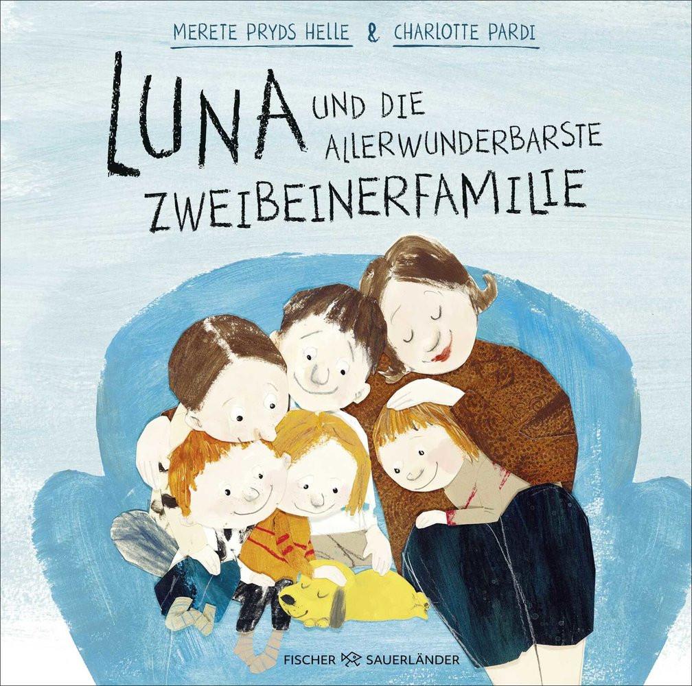 Luna und die allerwunderbarste Zweibeinerfamilie Pryds Helle, Merete; Pardi, Charlotte (Illustrationen); Buchinger, Friederike (Übersetzung) Gebundene Ausgabe 