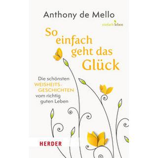 So einfach geht das Glück De Mello, Anthony; Lichtenauer, Anton (Hrsg.) Couverture rigide 