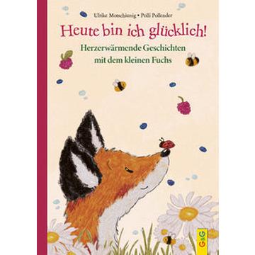 Heute bin ich glücklich! Herzerwärmende Geschichten mit dem kleinen Fuchs