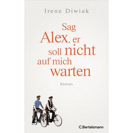 Sag Alex, er soll nicht auf mich warten Diwiak, Irene Gebundene Ausgabe 