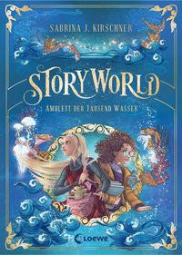 StoryWorld (Band 1) - Amulett der Tausend Wasser Kirschner, Sabrina J.; Loewe Kinderbücher (Hrsg.); Korte, Melanie (Illustrationen) Copertina rigida 