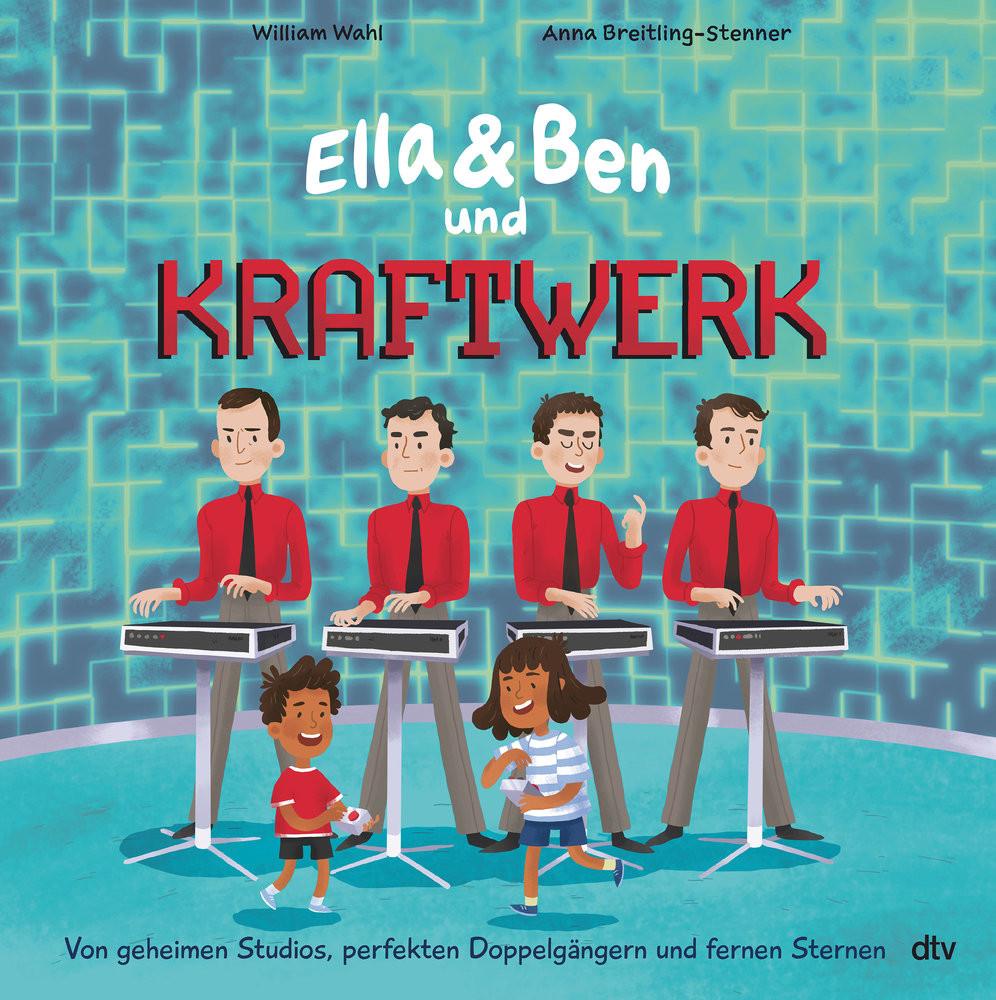 Ella & Ben und Kraftwerk - Von geheimen Studios, perfekten Doppelgängern und fernen Sternen Wahl, William; Breitling-Stenner, Anna (Illustrationen) Gebundene Ausgabe 