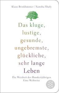 Das kluge, lustige, gesunde, ungebremste, glückliche, sehr lange Leben Brinkbäumer, Klaus; Shafy, Samiha Copertina rigida 