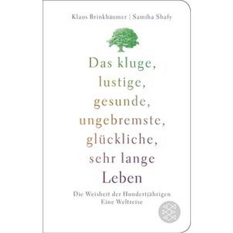 Das kluge, lustige, gesunde, ungebremste, glückliche, sehr lange Leben Brinkbäumer, Klaus; Shafy, Samiha Copertina rigida 