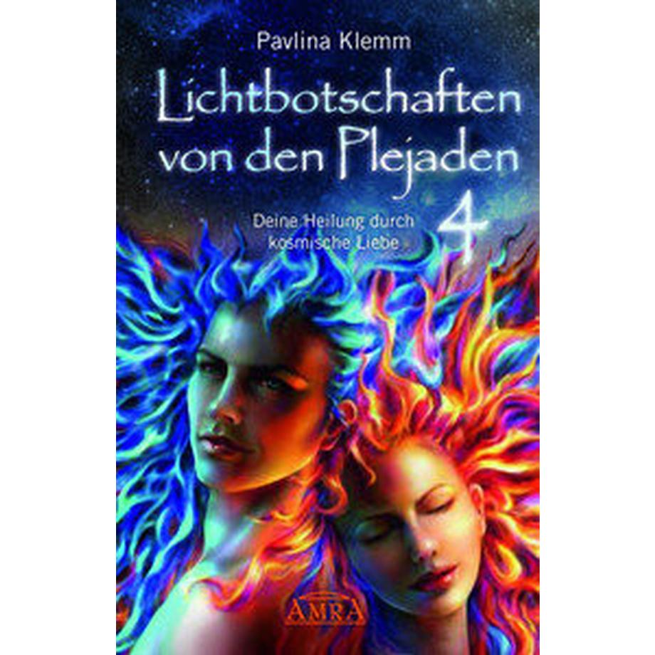 Amra  Lichtbotschaften von den Plejaden Band 4: Deine Heilung durch kosmische Liebe (von der SPIEGEL-Bestseller-Autorin) 