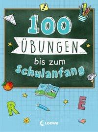 100 Übungen bis zum Schulanfang Loewe Lernen und Rätseln (Hrsg.); Loewe Kreativ (Hrsg.) Copertina rigida 