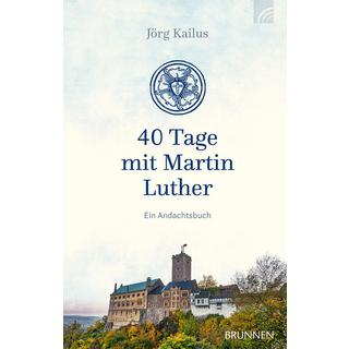 40 Tage mit Martin Luther Kailus, Jörg Couverture rigide 