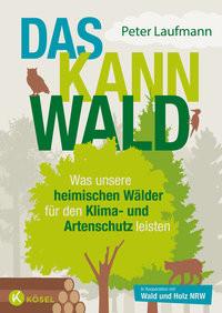 Das kann Wald Laufmann, Peter; Wald und Holz NRW (Hrsg.) Gebundene Ausgabe 