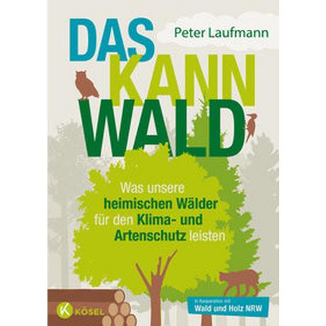 Das kann Wald Laufmann, Peter; Wald und Holz NRW (Hrsg.) Gebundene Ausgabe 