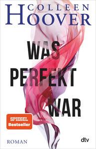 Was perfekt war Hoover, Colleen; Ganslandt, Katarina (Übersetzung) Gebundene Ausgabe 