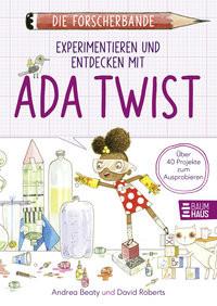 Die Forscherbande: Experimentieren und Entdecken mit Ada Twist Beaty, Andrea; Roberts, David (Illustrationen) Couverture rigide 