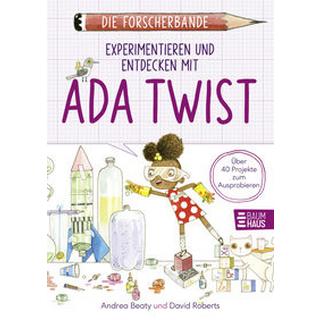 Die Forscherbande: Experimentieren und Entdecken mit Ada Twist Beaty, Andrea; Roberts, David (Illustrationen) Couverture rigide 