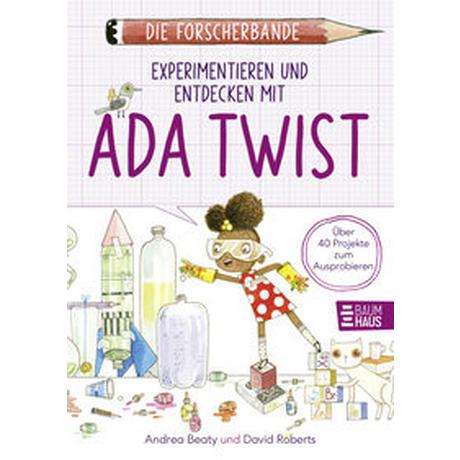 Die Forscherbande: Experimentieren und Entdecken mit Ada Twist Beaty, Andrea; Roberts, David (Illustrationen) Couverture rigide 