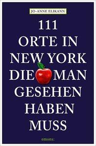 111 Orte in New York, die man gesehen haben muss Elikann, Jo-Anne; Schurr, Monika Elisa (Übersetzung) Libro in brossura 