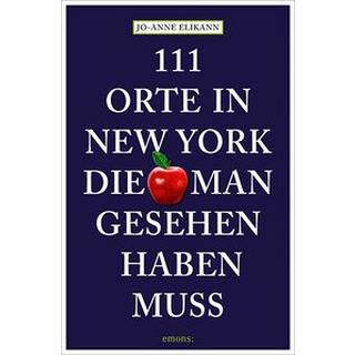 111 Orte in New York, die man gesehen haben muss Elikann, Jo-Anne; Schurr, Monika Elisa (Übersetzung) Libro in brossura 